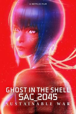 Ghost in the Shell: SAC_2045 Sustainable War โกสต์ อิน เดอะ เชลล์: SAC_2045: สงครามเพื่อความยั่งยืน (2021) NETFLIX