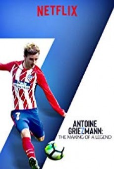 Antoine Griezmann: The Making of a Legend ( อองตวน กรีซมันน์: กว่าจะเป็นตำนาน ) - ดูหนังออนไลน